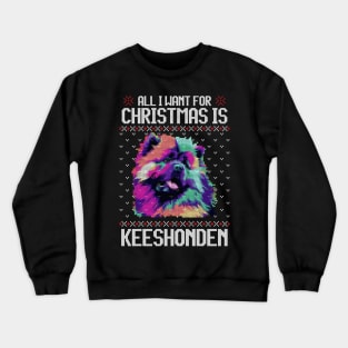 All I Want for Christmas is Keeshond - Christmas Gift for Dog Lover Crewneck Sweatshirt